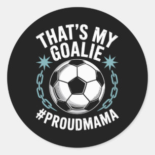 Coal Keeper Soccer Player Mother, That’s My Goalie Classic Round Sticker