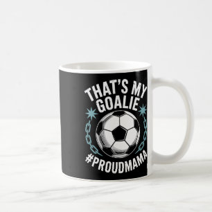 Coal Keeper Soccer Player Mother, That’s My Goalie Coffee Mug