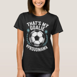 Coal Keeper Soccer Player Mother, That’s My Goalie T-Shirt
