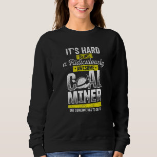Coal Miner Awesome  Mining Mine Worker  1 Sweatshirt