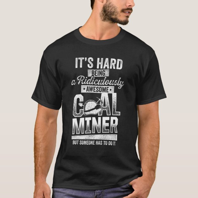 Coal Miner Awesome  Mining Mine Worker 2 T-Shirt (Front)