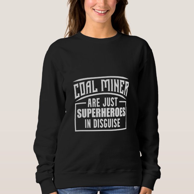 Coal Miner Easy Funny Mining Mine Worker Sweatshirt (Front)