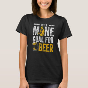 Coal Miner For Beer Mining Mine Worker 1 T-Shirt