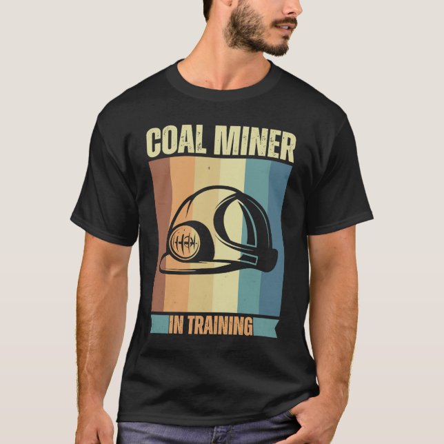 Coal Miner in training proud miners T-Shirt (Front)