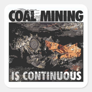 COAL MINING IS CONTINUOUS SQUARE STICKER