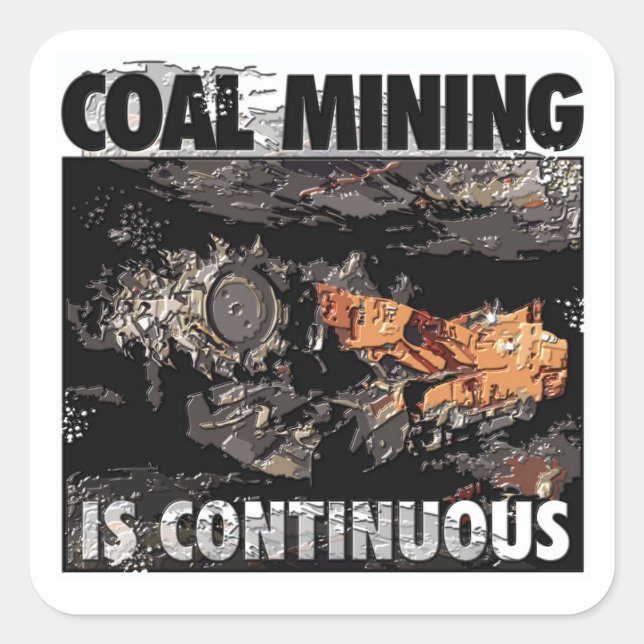 COAL MINING IS CONTINUOUS SQUARE STICKER (Front)