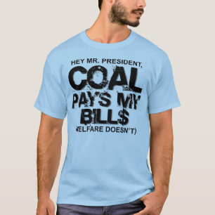 COAL PAYS MY BILLS T-Shirt