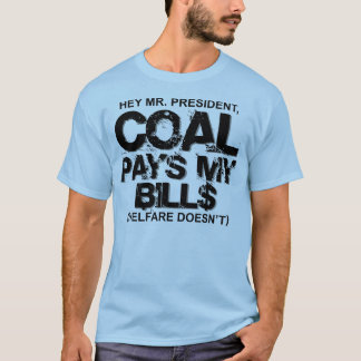 COAL PAYS MY BILLS T-Shirt