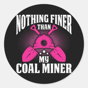 Coalminer Coal Mining Coal Miner Wife Coal Miner Classic Round Sticker
