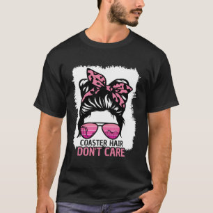 Coaster Hair Don t Care Roller Coaster Messy Bun T T-Shirt