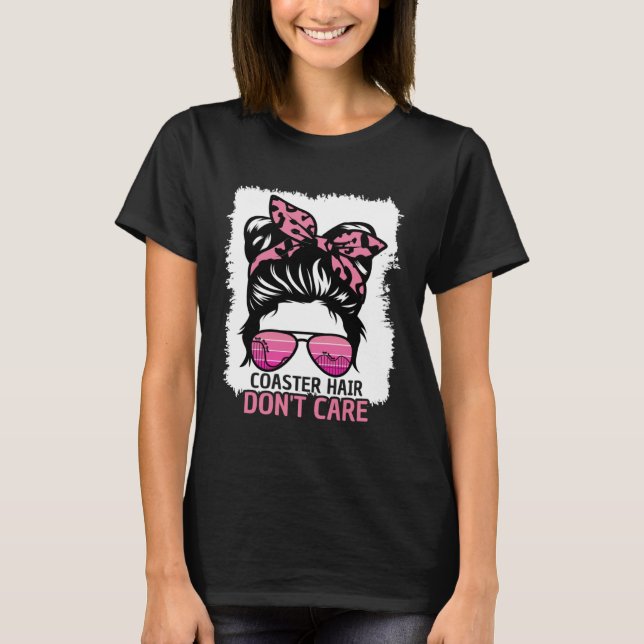 Coaster Hair Don t Care Roller Coaster Messy Bun T T-Shirt (Front)