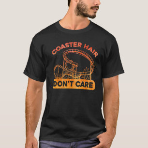 Coaster Hair Dont care Roller Coaster T-Shirt