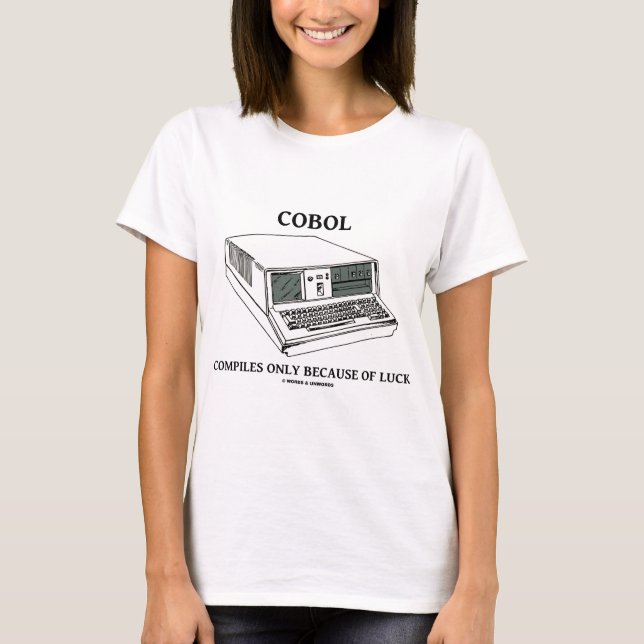COBOL Compiles Only Because Of Luck T-Shirt (Front)