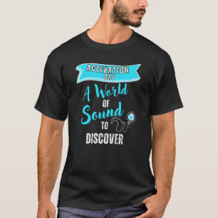 Cochlear Implant Activation Day - Deaf Awareness T-Shirt