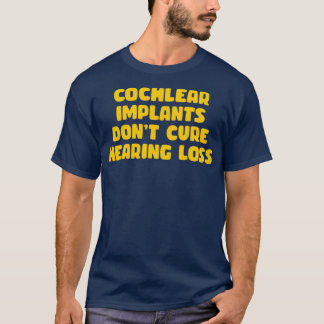cochlear implants dont cure hearing loss yellow T-Shirt
