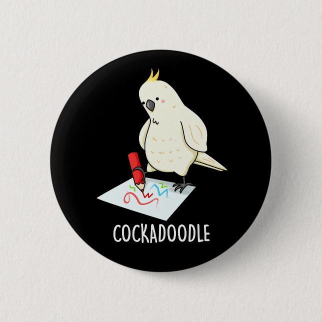 Cockadoodle Funny Cockatoo Pun Dark BG 6 Cm Round Badge (Front)