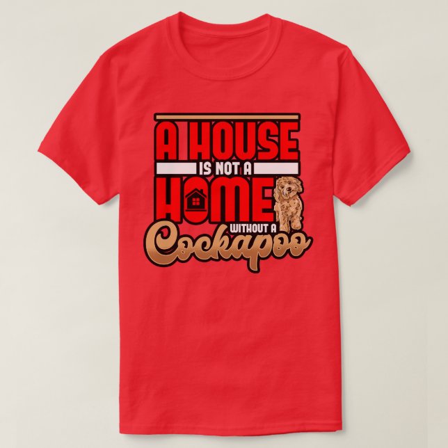 Cockapoo A House Is Not A House Without A Cockapoo T-Shirt (Design Front)