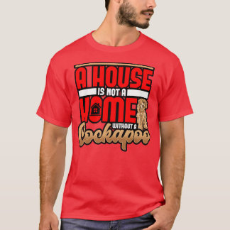 Cockapoo A House Is Not A House Without A Cockapoo T-Shirt