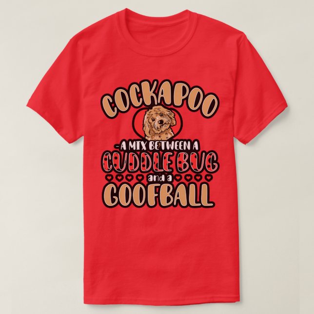 Cockapoo A Mix Between A Cuddle Bug And A Gooball T-Shirt (Design Front)