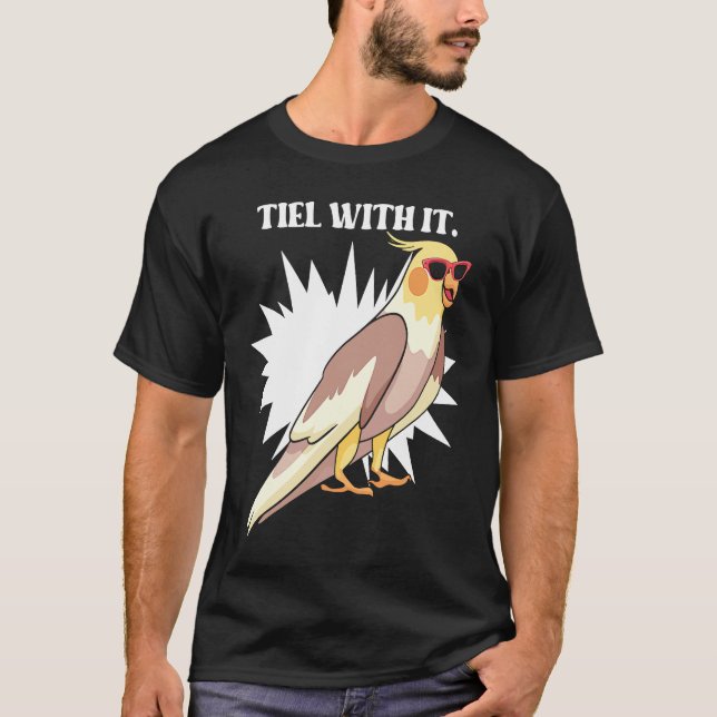 Cockatiel Teil With It  Grey Bird for Parrot Owner T-Shirt (Front)