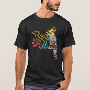 Cockatiel Tiel With It Cockatiel Owner T-Shirt