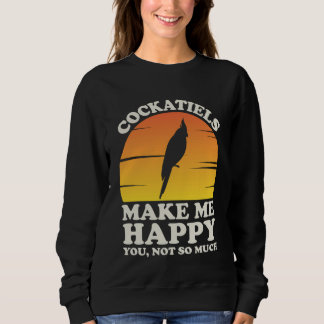 Cockatiels Make Me Happy Cockatiel Clothes Cockati Sweatshirt