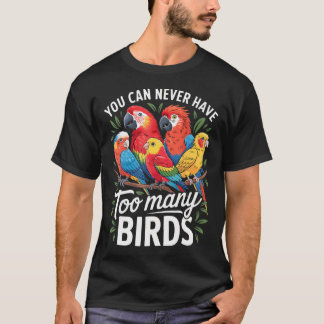 Cockatoo Parakeet Macaw You Can Never Have Too T-Shirt