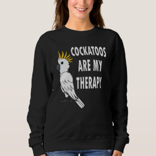 Cockatoos As Therapy Cute Parakeet Exotic Animal Sweatshirt