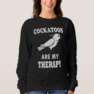 Cockatoos As Therapy Ironic Quote Cockatiel Parake Sweatshirt