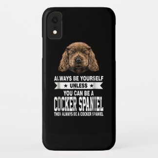 Cocker Gift | You Can Be A Cocker Spaniel iPhone XR Case
