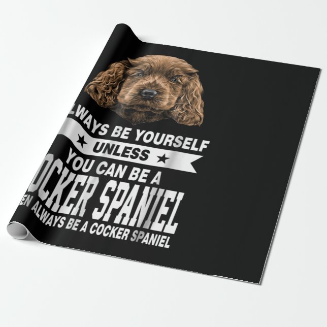 Cocker Gift | You Can Be A Cocker Spaniel Wrapping Paper (Unrolled)