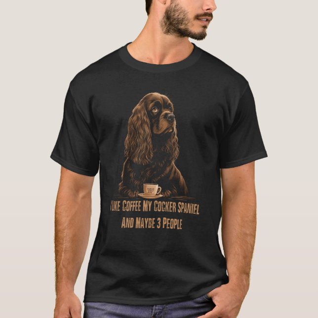 Cocker Spaniel Coffee Quote For Dog Owners T-Shirt (Front)