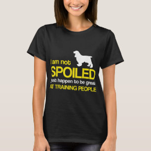 Cocker Spaniel Dog Lover - I am not spoiled just h T-Shirt