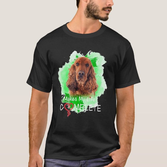 Cocker Spaniel Dog  Makes My Life Complete T-Shirt (Front)