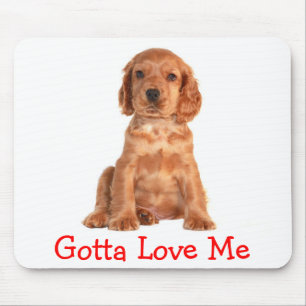 Cocker Spaniel Gotta Love Me Puppy Dog Mousepad