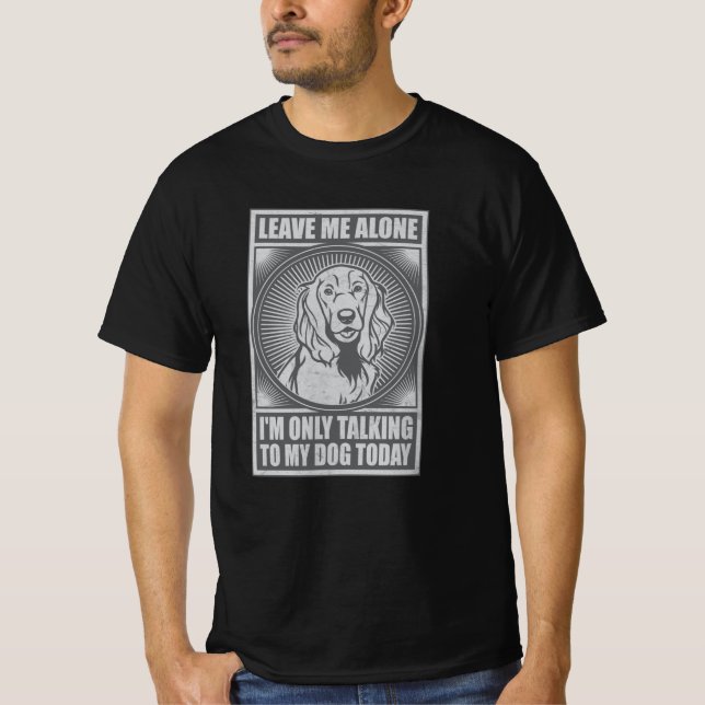 Cocker Spaniel I'm Only Talking To My Dog Today T-Shirt (Front)