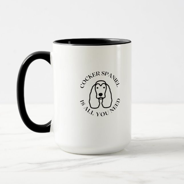 Cocker Spaniel is all you need Mug (Left)