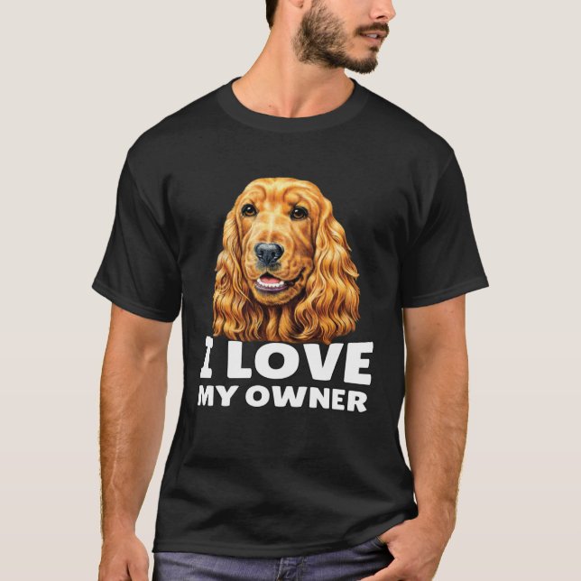 Cocker Spaniel Owner I Love My Owner Cocker Spanie T-Shirt (Front)