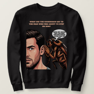 Cockroach and Dad joke Sweatshirt