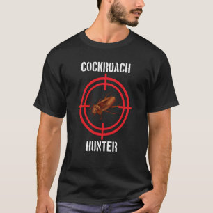 Cockroach Hunter Cockroach Pest Control T-Shirt