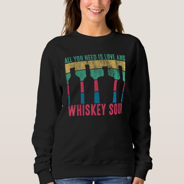 Cocktail All You Need Is Love And Whiskey Sour Bar Sweatshirt (Front)
