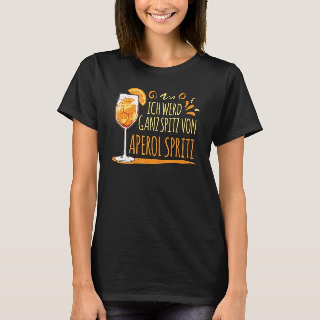 Cocktail I Werd Ganz Spitz By Aperol Spritz T-Shirt (Front)