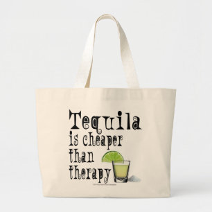 COCKTAIL TOTES, TEQUILA IS CHEAPER THAN THERAPY LARGE TOTE BAG
