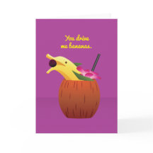 Cocktail Valentine: You drive me bananas.