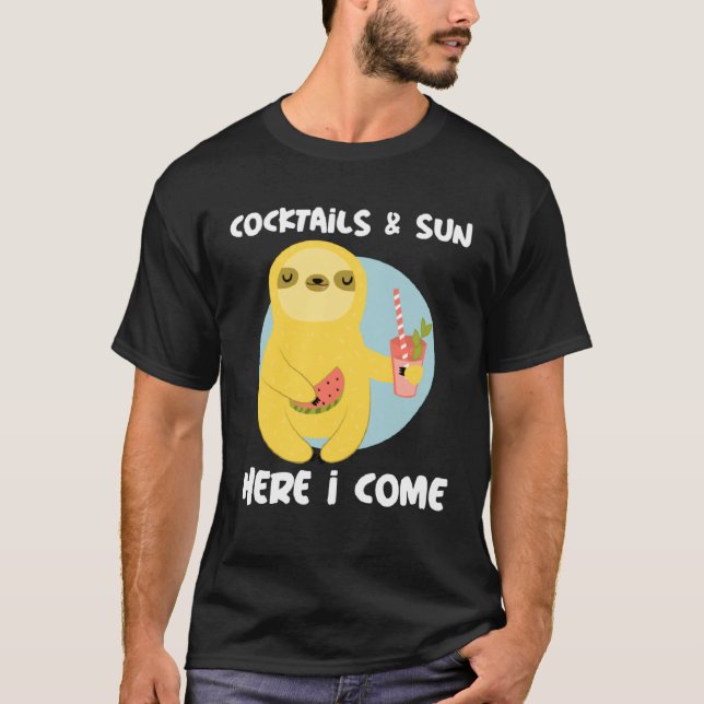 Cocktails and Sun Here I Come Sloth Summer Vacatio T-Shirt (Front)