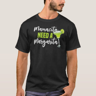Cocktails Margaritas Senoritas Mamacita Needs A Ma T-Shirt
