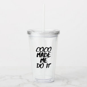 Coco Made Me Do It Brush Design Acrylic Tumbler