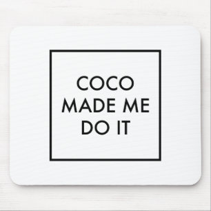 Coco Made Me Do It Mouse Pad