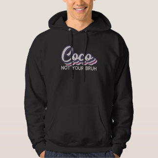Coco  Not Your Bruh   Grandma of Teens Anti Bruh Hoodie