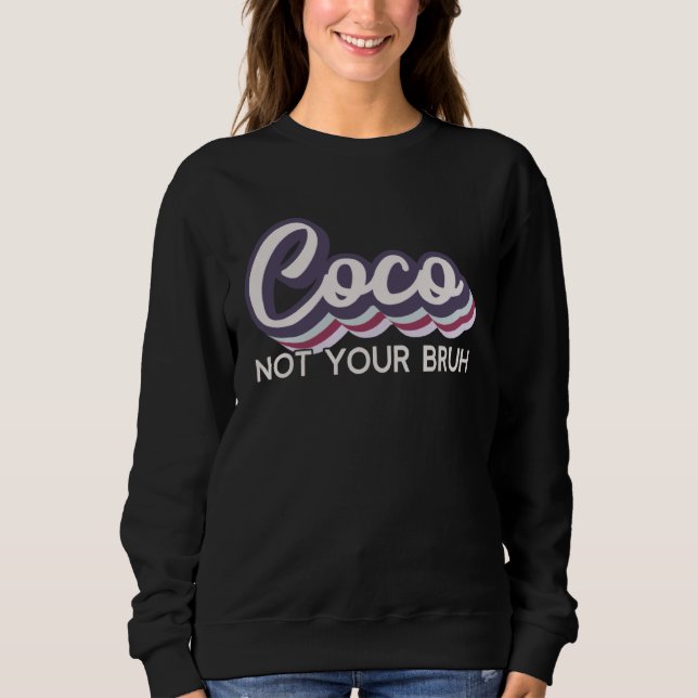 Coco  Not Your Bruh   Grandma of Teens Anti Bruh Sweatshirt (Front)